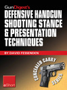 Gun Digest's Defensive Handgun Shooting Stance & Presentation Techniques eShort (eBook): Learn the Proper Stance for Shooting a Handgun + Basic Presentation or "Draw"